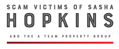 Scam Victims of Sasha Hopkins and The A Team Property Group